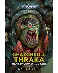 Ghazghkull Thraka: Prophet of the Waaagh! | I Want That Stuff Brandon
