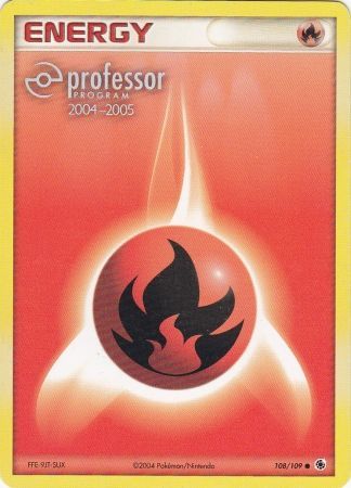 Fire Energy (108/109) (2004 2005) [Professor Program Promos] | I Want That Stuff Brandon